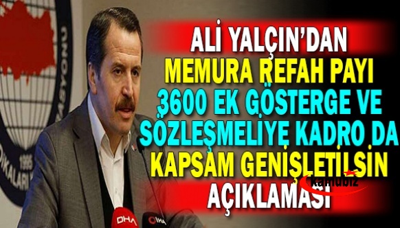 Ali Yalçın'dan memura refah payı ve 3600 ek gösterge ile sözleşmelide kapsam genişletilsin çağrısı!