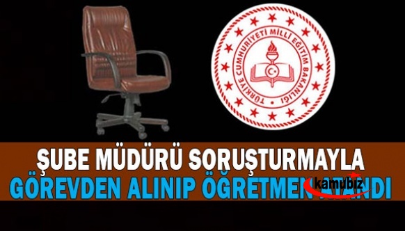 Şube müdürü soruşturmayla görevden alındı, öğretmen atandı!