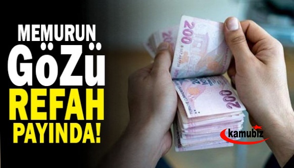 Memurun gözü refah payında