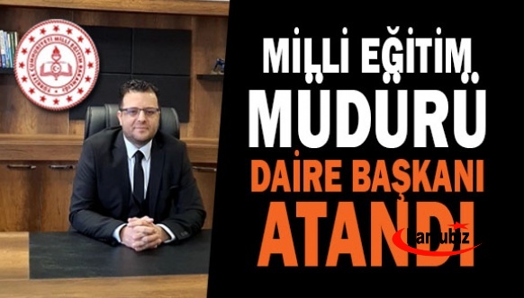 Milli eğitim müdürü, daire başkanı olarak atandı