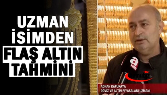 Uzman isim Adnan Kapukaya'dan flaş altın tahmini