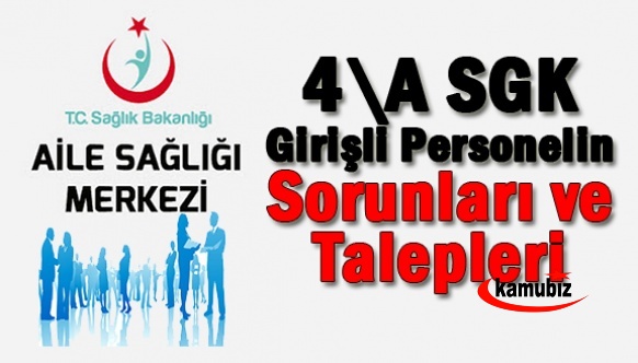 Aile Sağlığı ve Merkezlerindeki 4a SGK girişli personellerin sorunları ve talepleri