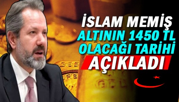 İslam Memiş, gram altının 1450 lirayı göreceği tarihi açıkladı