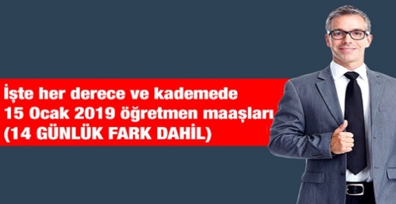 15 Ocak 2019 zamlı öğretmen maaşları 14 günlük fark dahil ne kadar olacak?