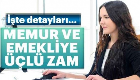 Memur ve emekliye üçlü zam