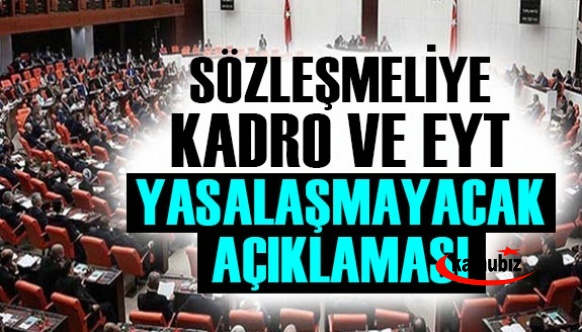 Sözleşmeliye kadro ve EYT bu ay yasalaşmayacak açıklaması!