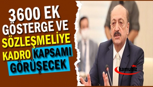 Çalışma Bakanı ile 3600 ek gösterge ve sözleşmeliye kadro da kapsam görüşülecek