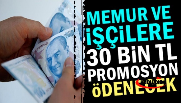 Memur ve işçilere 30 bin TL promosyon ödenecek