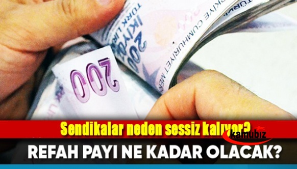 Refah payı ne kadar olacak? Sendikalar neden sessiz?