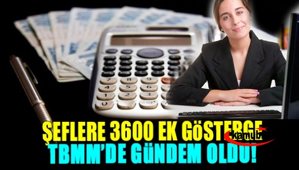 Şeflere, 3600 ek gösterge Meclis gündeminde