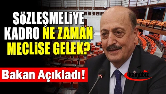 Bakan Bilgin, sözleşmeliye kadro tasarısının ne zaman meclise geleceğini açıkladı! Peki kapsam genişleyecek mi?