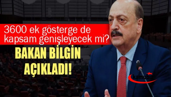 Bakan Bilgin, 3600 ek gösterge de kapsam genişleyecek mi sorusunu yanıtladı!