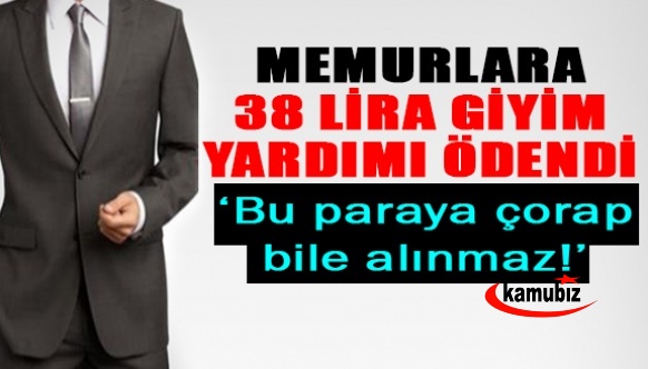 Memurlara 38 TL giyim yardımı ödendi! Bu parayla “çorap bile alınamaz..