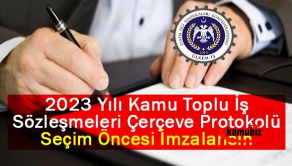 2023 Yılı Kamu Toplu İş Sözleşmeleri Çerçeve Protokolü Seçim öncesi imzalansın