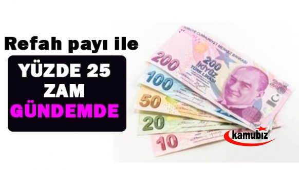 Refah payı ile yüzde 25’lik bir zam gündemde!