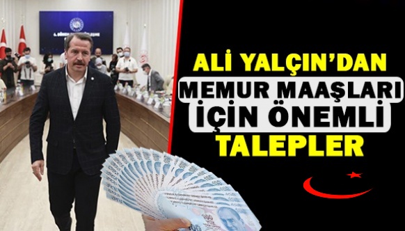 Ali Yalçın'dan memur maaşları için önemli talepler