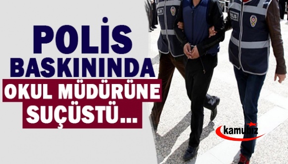 Polis baskınında okul müdürüne suçüstü yakalama!