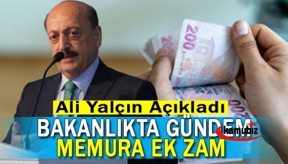 Ali Yalçın açıkladı! Çalışma Bakanlığında gündem memura ek zam...