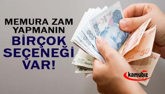 "Memurlar için zam yapmanın birçok seçeneği var"