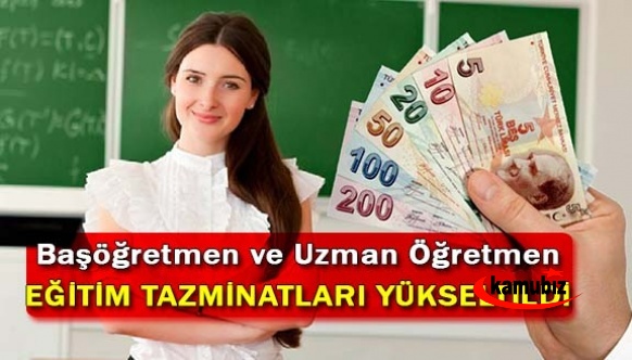 Başöğretmen ve uzman öğretmenlerin eğitim tazminatları yükseltildi