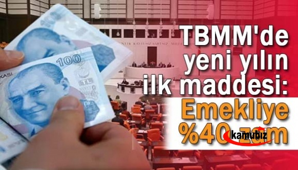 TBMM'de yeni yılın ilk maddesi: Emekliye yüzde 40 zam