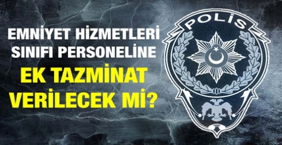 Emniyet Hizmetleri Sınıfı Personeline Ek Tazminat Teklifi