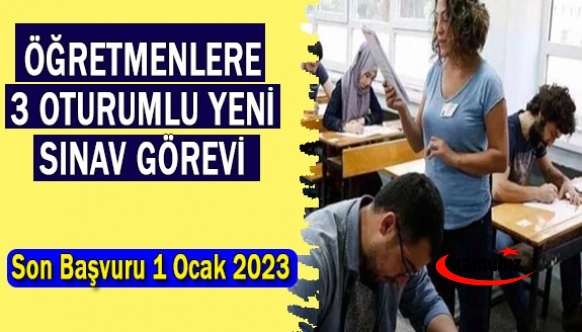 Öğretmenler İçin 3 Oturumlu Yeni Sınav Görevi Duyurusu! Son Gün 1 Ocak 2023