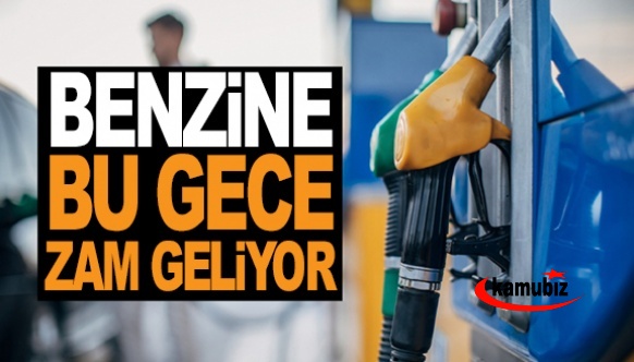 Benzine bu gece zam geliyor!