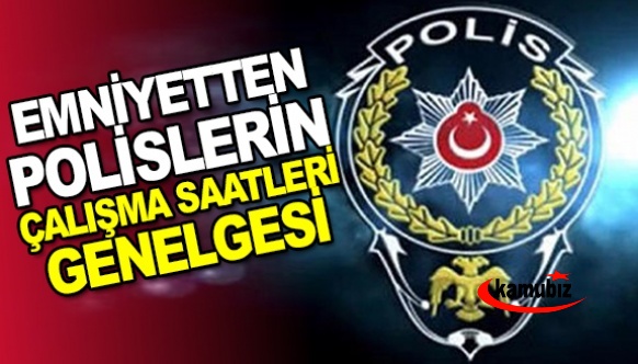 Emniyet, polislerin çalışma saatleri konulu yeni genelge yayımladı