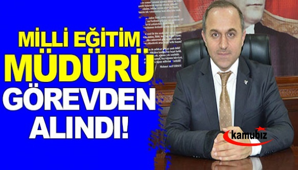 Milli eğitim müdürü görevden alındı