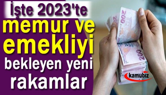 İşte 2023'te memur ve emekliyi bekleyen yeni rakamlar