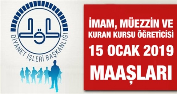 İmam, müezzin ve Kuran kursu öğreticisi her derece 15 Ocak 2019 maaşları