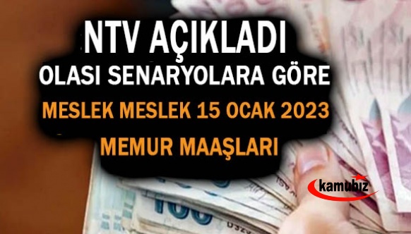 NTV Haber, olası senaryolara göre, meslek meslek memur maaşlarını açıkladı