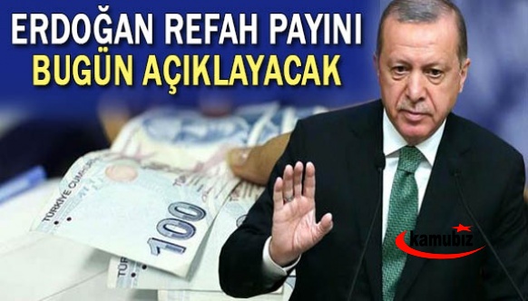 Erdoğan, memur ve emeklilere verilecek refah payını bugün açıklayacak