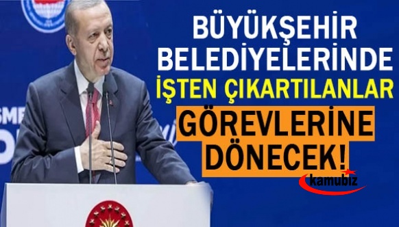 Büyükşehir belediyelerinde işten çıkarılanlar, görevlerine dönecek