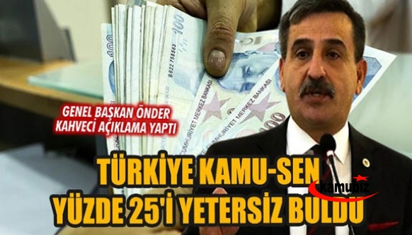 Kamu-Sen Başkanı Önder Kahveci: Yapılan Ek Zam Yetersizdir!