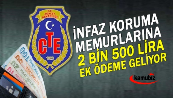 İnfaz koruma memurlarına 2 bin 500 liralık ek ödeme geliyor!