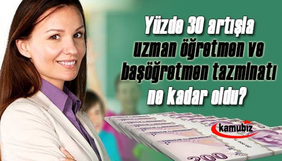 Yüzde 30 artışla uzman öğretmen ve başöğretmen tazminatı ne kadar oldu?