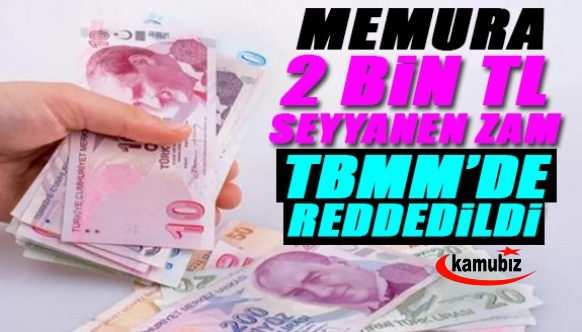 Emekli ve memurlara 2 bin TL seyyanen zam TBMM'de reddedildi