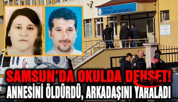 Samsun’da lisede dehşet! Okulda annesini öldürdü