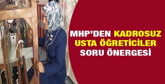 MHP'den usta öğreticilere kadro için soru önergesi