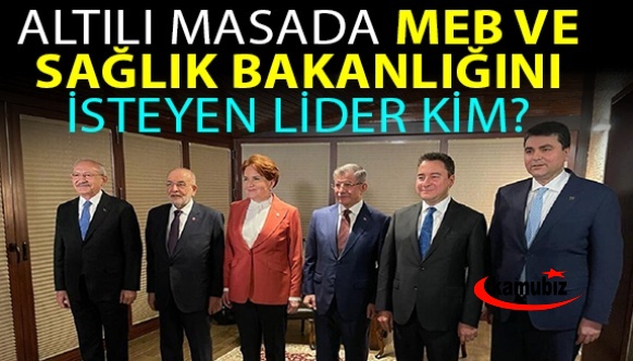 İşte Altılı Masa'da Milli Eğitim ve Sağlık Bakanlığı'nı İsteyen Liderler!