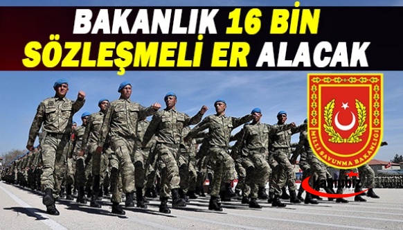 Milli Savunma Bakanlığı, 16 bin sözleşmeli er alacak