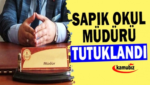 Sapık okul müdürü tutuklandı!