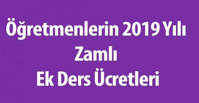 Öğretmenlerin 2019 yılı zamlı ek ders ücreti miktarı netleşti