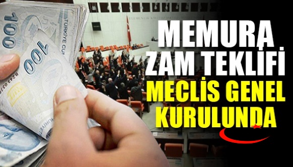 Memura zam teklifi Meclis Genel Kurulu'nda görüşülüyor