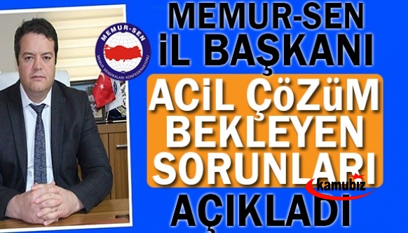 Memur Sen başkanı, acil çözüm bekleyen konuları açıkladı