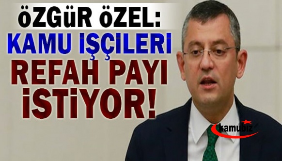 CHP'den kamudaki işçi maaşlarına refah payı talebi