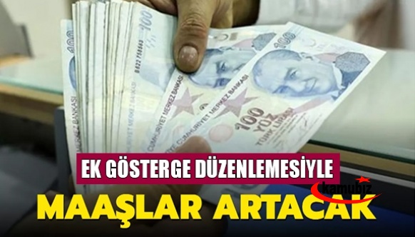 Ek gösterge düzenlemesiyle maaşlarda artış olacak