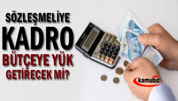 Sözleşmeliye kadro, bütçeye ilave yük getirecek mi?